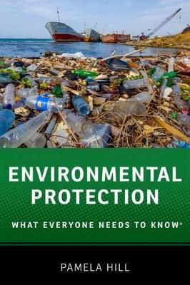 Environmental Protection: What Everyone Needs to Know® - Pamela Hill - cover