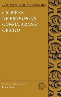 Cicero's De Provinciis Consularibus Oratio - Luca Grillo - cover