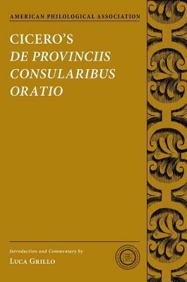 Cicero's De Provinciis Consularibus Oratio - Luca Grillo - cover
