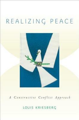 Realizing Peace: A Constructive Conflict Approach - Louis Kriesberg - cover