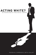 Acting White?: Rethinking Race in Post-Racial America