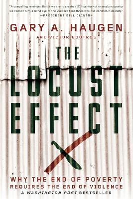 The Locust Effect: Why the End of Poverty Requires the End of Violence - Gary A. Haugen,Victor Boutros - cover
