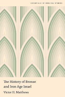 The History of Bronze and Iron Age Israel - Victor H. Matthews - cover