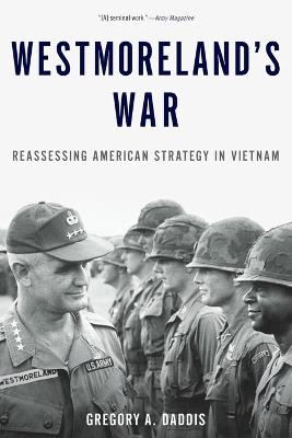 Westmoreland's War: Reassessing American Strategy in Vietnam - Gregory A. Daddis - cover