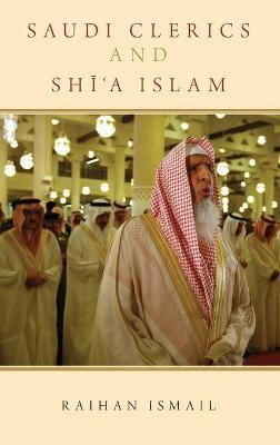 Saudi Clerics and Shi'a Islam - Raihan Ismail - cover