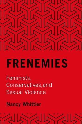 Frenemies: Feminists, Conservatives, and Sexual Violence - Nancy Whittier - cover