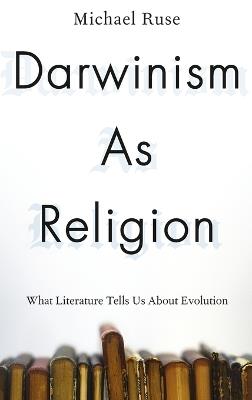 Darwinism as Religion: What Literature Tells Us about Evolution - Michael Ruse - cover