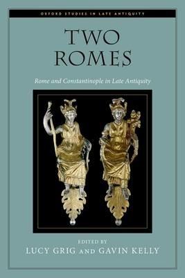 Two Romes: Rome and Constantinople in Late Antiquity - cover