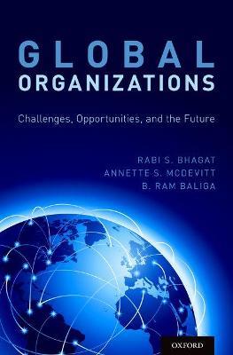 Global Organizations: Challenges, Opportunities, and the Future - Rabi S. Bhagat,Annette S. McDevitt,B. Ram Baliga - cover