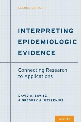 Interpreting Epidemiologic Evidence: Connecting Research to Applications - David A. Savitz,Gregory A. Wellenius - cover