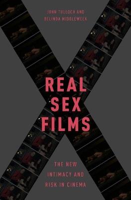 Real Sex Films: The New Intimacy and Risk in Cinema - John Tulloch,Belinda Middleweek - cover