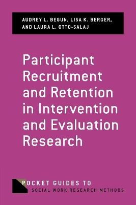 Participant Recruitment and Retention in Intervention and Evaluation Research - Audrey L. Begun,Lisa K. Berger,Laura L. Otto-Salaj - cover