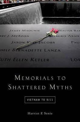 Memorials to Shattered Myths: Vietnam to 9/11 - cover