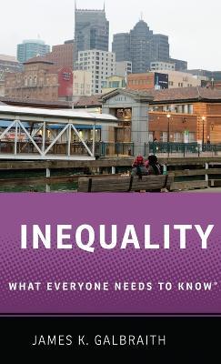 Inequality: What Everyone Needs to Know® - James K. Galbraith - cover