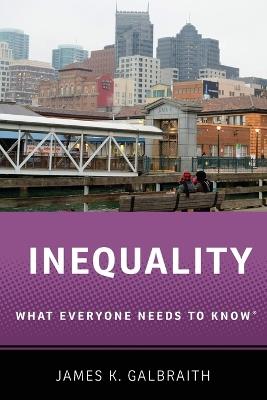 Inequality: What Everyone Needs to Know® - James K. Galbraith - cover