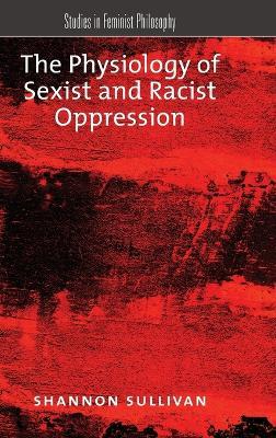 The Physiology of Sexist and Racist Oppression - Shannon Sullivan - cover