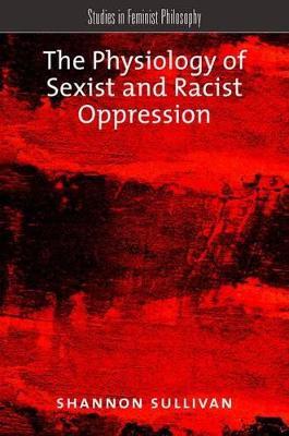 The Physiology of Sexist and Racist Oppression - Shannon Sullivan - cover