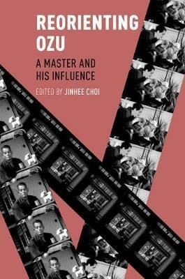 Reorienting Ozu: A Master and His Influence - cover