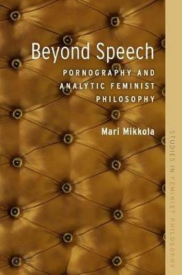 Beyond Speech: Pornography and Analytic Feminist Philosophy - cover