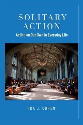 Solitary Action: Acting on Our Own in Everyday Life - Cohen - cover