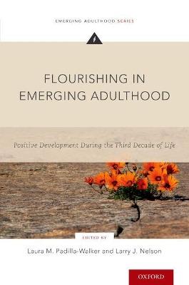 Flourishing in Emerging Adulthood: Positive Development During the Third Decade of Life - cover