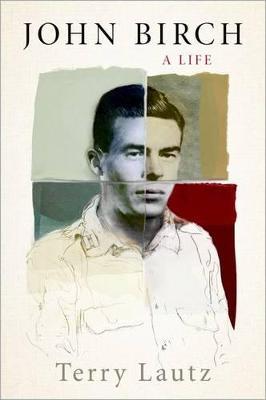 John Birch: A Life - Terry Lautz - cover