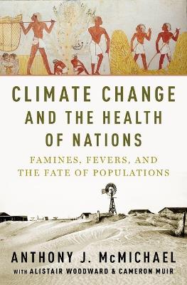 Climate Change and the Health of Nations: Famines, Fevers, and the Fate of Populations - Anthony McMichael - cover