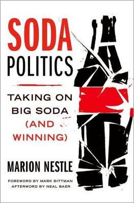 Soda Politics: Taking on Big Soda (and Winning) - Marion Nestle,Mark Bittman,Neal Baer - cover