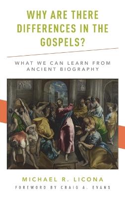 Why Are There Differences in the Gospels?: What We Can Learn from Ancient Biography - Michael R. Licona,Craig A. Evans - cover