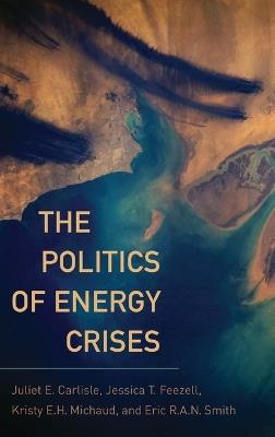 The Politics of Energy Crises - Eric R.A.N. Smith,Juliet E. Carlisle,Jessica T. Feezell - cover