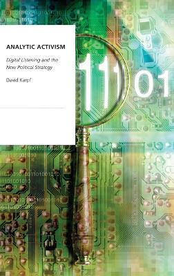 Analytic Activism: Digital Listening and the New Political Strategy - David Karpf - cover