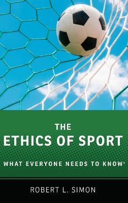The Ethics of Sport: What Everyone Needs to Know® - Robert L. Simon - cover