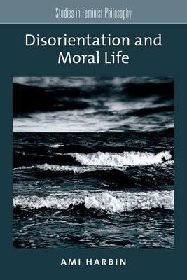 Disorientation and Moral Life - Ami Harbin - cover
