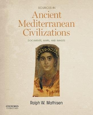 Sources in Ancient Mediterranean Civilizations: Documents, Maps, and Images - Ralph W Mathisen - cover