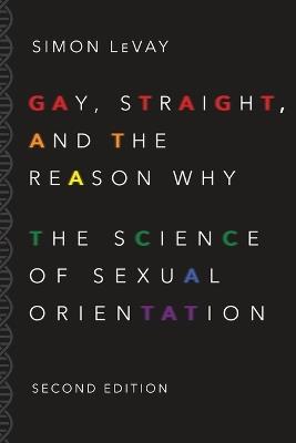 Gay, Straight, and the Reason Why: The Science of Sexual Orientation - Simon LeVay - cover