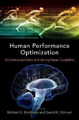 Human Performance Optimization: The Science and Ethics of Enhancing Human Capabilities - cover