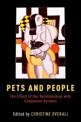 Pets and People: The Ethics of Our Relationships with Companion Animals - cover