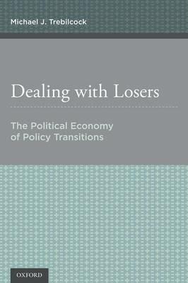 Dealing with Losers: The Political Economy of Policy Transitions - Michael J. Trebilcock - cover