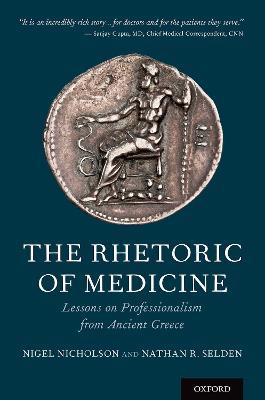 The Rhetoric of Medicine: Lessons on Professionalism from Ancient Greece - Nigel Nicholson,Nathan Selden - cover