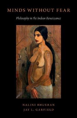 Minds Without Fear: Philosophy in the Indian Renaissance - Nalini Bhushan,Jay L. Garfield - cover