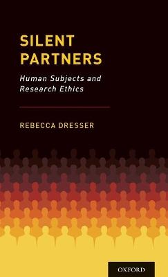 Silent Partners: Human Subjects and Research Ethics - Rebecca Dresser - cover