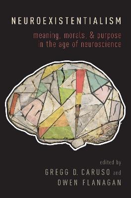 Neuroexistentialism: Meaning, Morals, and Purpose in the Age of Neuroscience - cover