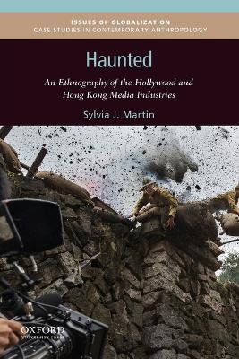 Haunted: An Ethnography of the Hollywood and Hong Kong Media Industries - Sylvia J Martin - cover