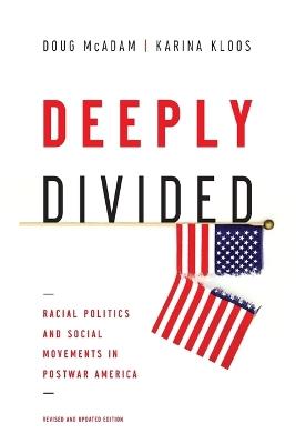 Deeply Divided: Racial Politics and Social Movements in Postwar America - Doug McAdam,Karina Kloos - cover