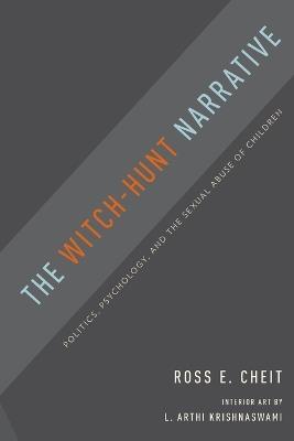 The Witch-Hunt Narrative: Politics, Psychology, and the Sexual Abuse of Children - Ross E. Cheit - cover