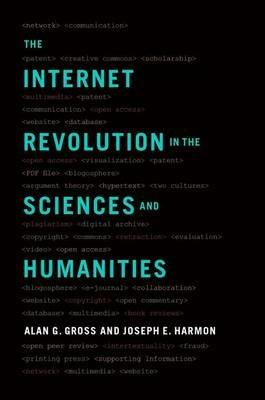 The Internet Revolution in the Sciences and Humanities - Alan G. Gross,Joseph E. Harmon - cover