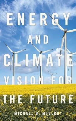 Energy and Climate: Vision for the Future - Michael B. McElroy - cover