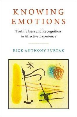 Knowing Emotions: Truthfulness and Recognition in Affective Experience - Rick Anthony Furtak - cover