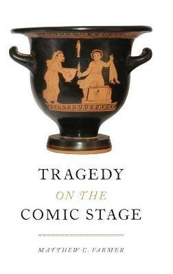Tragedy on the Comic Stage - Matthew C. Farmer - cover