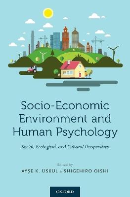 Socio-Economic Environment and Human Psychology: Social, Ecological, and Cultural Perspectives - cover